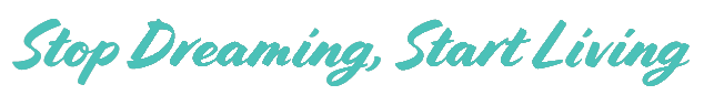 Stop Dreaming, Start Living - decorative cursive text graphic in teal